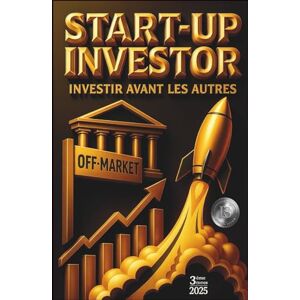 Thibaut, Chauvin START-UP INVESTOR: Investir avant les autres Thibaut, Chauvin START-UP INVESTOR: Investir avant les autres