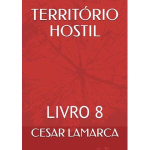 LAMARCA, CESAR TERRITÓRIO HOSTIL: LIVRO 8 (MISSÕES EM ÁFRICA HISTÓRIAS NÃO CONTADAS E AGORA REVELADAS) LAMARCA, CESAR TERRITÓRIO HOSTIL: LIVRO 8 (MISSÕES EM ÁFRICA HISTÓRIAS NÃO CONTADAS E AGORA REVELADAS)