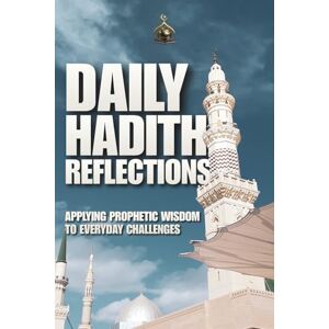 Studio, Bayt Al Learning Daily Hadith Reflections: Applying Prophetic Wisdom to Everyday Challenges Studio, Bayt Al Learning Daily Hadith Reflections: Applying Prophetic Wisdom to Everyday Challenges
