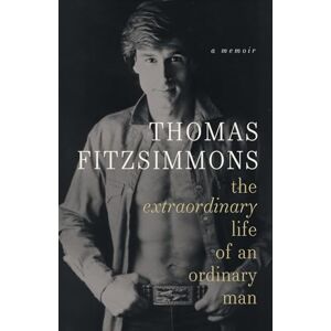 Fitzsimmons, Thomas Thomas Fitzsimmons The Extraordinary Life of an Ordinary Man Fitzsimmons, Thomas Thomas Fitzsimmons The Extraordinary Life of an Ordinary Man