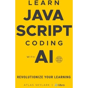 Skylark, Atlas Learn JavaScript Coding with AI: Revolutionize Your Learning with ChatGPT in This Beginner's JavaScript Book (Digital Skill Development Series by D-Libro (2025)) Skylark, Atlas Learn JavaScript Coding with AI: Revolutionize Your Learning with ChatGPT in This Beginner's JavaScript Book (Digital Skill Development Series by D-Libro (2025))
