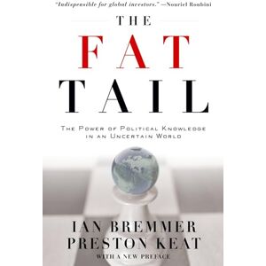 Bremmer, Ian The Fat Tail: The Power of Political Knowledge in an Uncertain World (with a New Preface): The Power of Political Knowledge in an Uncertain World (with a New Foreword) Bremmer, Ian The Fat Tail: The Power of Political Knowledge in an Uncertain World (with a New Preface): The Power of Political Knowledge in an Uncertain World (with a New Foreword)