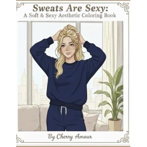 Amour, Cherry Sweats Are Sexy: A Soft & Sexy Aesthetic Coloring Book (The Boudoir Diaries) Amour, Cherry Sweats Are Sexy: A Soft & Sexy Aesthetic Coloring Book (The Boudoir Diaries)