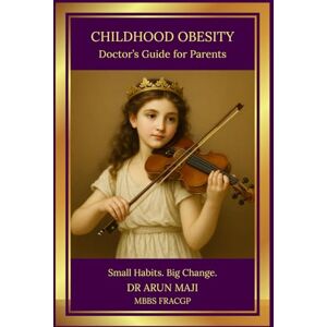 MAJI, DR ARUN CHILDHOOD OBESITY: Doctor’s Guide for Parents (Mathematics of Human Experience) MAJI, DR ARUN CHILDHOOD OBESITY: Doctor’s Guide for Parents (Mathematics of Human Experience)