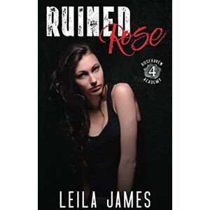 James, Leila Ruined Rose: A High School Bad Boy Romance: 4 (Rosehaven Academy) James, Leila Ruined Rose: A High School Bad Boy Romance: 4 (Rosehaven Academy)