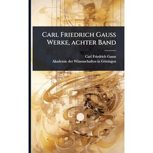 Gauss, Carl Friedrich Carl Friedrich Gauss Werke, achter Band Gauss, Carl Friedrich Carl Friedrich Gauss Werke, achter Band