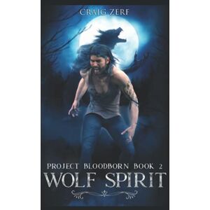 Zerf, Craig Project Bloodborn Book 2: WOLF SPIRIT: A werewolf, shapeshifter novel Zerf, Craig Project Bloodborn Book 2: WOLF SPIRIT: A werewolf, shapeshifter novel