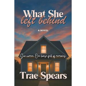 Spears, Trae What She Left Behind Spears, Trae What She Left Behind