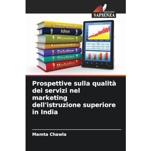 Chawla, Mamta Prospettive sulla qualità dei servizi nel marketing dell'istruzione superiore in India Chawla, Mamta Prospettive sulla qualità dei servizi nel marketing dell'istruzione superiore in India