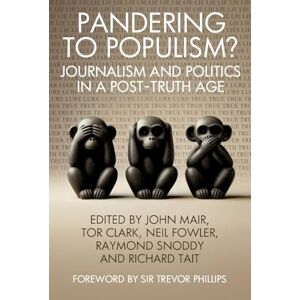 Mair, John Pandering to Populism?: Journalism and Politics in a Post-truth Age Mair, John Pandering to Populism?: Journalism and Politics in a Post-truth Age