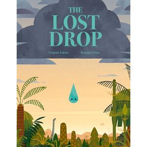 Laforce, Grégoire The Lost Drop: A Picture Book Laforce, Grégoire The Lost Drop: A Picture Book