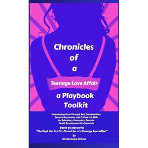 Nelson, Shedia Asiya Chronicles of a Teenage Love Affair: a Playbook Toolkit Nelson, Shedia Asiya Chronicles of a Teenage Love Affair: a Playbook Toolkit