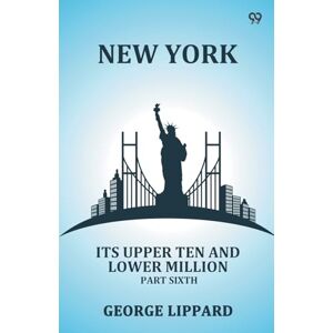 Lippard, George New YorkIts Upper Ten And Lower Million Part Sixth (Edition1) Lippard, George New YorkIts Upper Ten And Lower Million Part Sixth (Edition1)