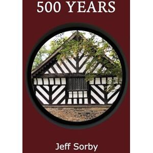 Sorby, Jeff 500 Years: The Author of The Story So Far Sorby, Jeff 500 Years: The Author of The Story So Far