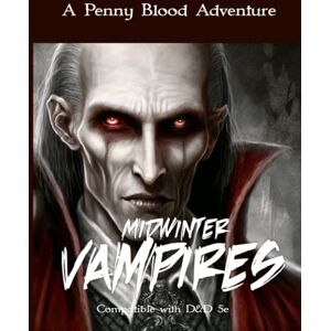 D, M A Midwinter Vampires: Hunt vampires in this blood sucking D&D 5e adventure for 3-5 players: 7 (Penny Blood Adventures) D, M A Midwinter Vampires: Hunt vampires in this blood sucking D&D 5e adventure for 3-5 players: 7 (Penny Blood Adventures)