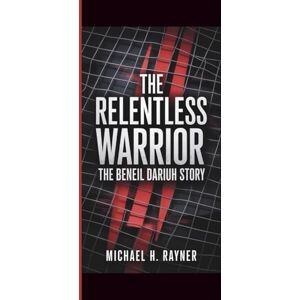 H. Rayner, Michael THE RELENTLESS WARRIOR: The Beneil Dariush Story H. Rayner, Michael THE RELENTLESS WARRIOR: The Beneil Dariush Story