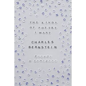 Bernstein, Charles The Kinds of Poetry I Want: Essays & Comedies Bernstein, Charles The Kinds of Poetry I Want: Essays & Comedies