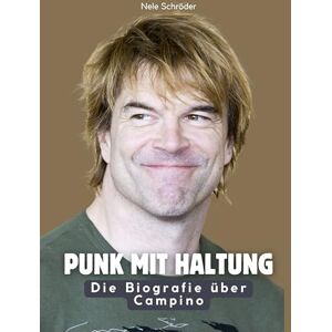 Schröder, Nele Punk mit Haltung: Die Biografie über Campino. Hochwertige Hardcoverausgabe Schröder, Nele Punk mit Haltung: Die Biografie über Campino. Hochwertige Hardcoverausgabe