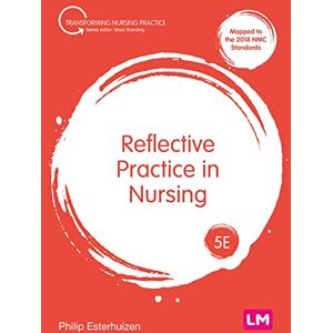Esterhuizen, Philip Reflective Practice in Nursing (Transforming Nursing Practice Series) Esterhuizen, Philip Reflective Practice in Nursing (Transforming Nursing Practice Series)