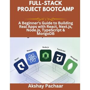 Pachaar, Akshay Full-Stack Project Bootcamp: A Beginner’s Guide to Building Real Apps with React, Next.js, Node.js, TypeScript & MongoDB Pachaar, Akshay Full-Stack Project Bootcamp: A Beginner’s Guide to Building Real Apps with React, Next.js, Node.js, TypeScript & MongoDB