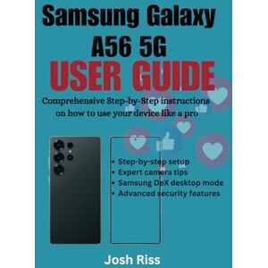Riss, Josh Samsung Galaxy A56 5G USER GUIDE: Comprehensive Step-by-Step instructions on how to use your device like a pro Riss, Josh Samsung Galaxy A56 5G USER GUIDE: Comprehensive Step-by-Step instructions on how to use your device like a pro