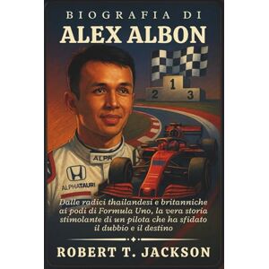 Jackson BIOGRAFIA DI ALEX ALBON: Dalle radici thailandesi e britanniche ai podi di Formula Uno, la vera storia stimolante di un pilota che ha sfidato il dubbio e il destino Jackson BIOGRAFIA DI ALEX ALBON: Dalle radici thailandesi e britanniche ai podi di Formula Uno, la vera storia stimolante di un pilota che ha sfidato il dubbio e il destino