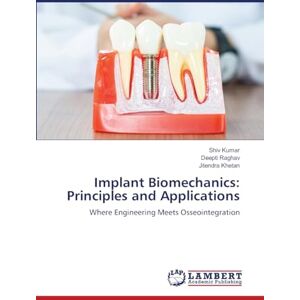 KUMAR, SHIV Implant Biomechanics: Principles and Applications: Where Engineering Meets Osseointegration KUMAR, SHIV Implant Biomechanics: Principles and Applications: Where Engineering Meets Osseointegration