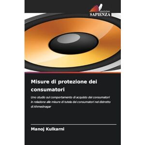 Kulkarni, Manoj Misure di protezione dei consumatori: Uno studio sul comportamento di acquisto dei consumatori in relazione alle misure di tutela dei consumatori nel distretto di Ahmednagar Kulkarni, Manoj Misure di protezione dei consumatori: Uno studio sul comportamento di acquisto dei consumatori in relazione alle misure di tutela dei consumatori nel distretto di Ahmednagar