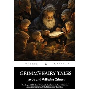 Grimm, Jacob and Wilhelm Grimm's Fairy Tales (Annotated): The Original 1812 Edition with New Historical Annotations and Analytical Discussion Questions Grimm, Jacob and Wilhelm Grimm's Fairy Tales (Annotated): The Original 1812 Edition with New Historical Annotations and Analytical Discussion Questions