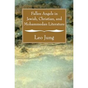 Jung, Leo Fallen Angels in Jewish, Christian, and Mohammedan Literature Jung, Leo Fallen Angels in Jewish, Christian, and Mohammedan Literature