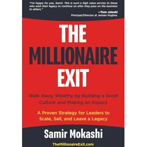 Mokashi, Samir The Millionaire Exit: Walk Away Wealthy by Building a Great Culture and Making an Impact: A Proven Strategy for Leaders to Scale, Sell, and Leave a Legacy Mokashi, Samir The Millionaire Exit: Walk Away Wealthy by Building a Great Culture and Making an Impact: A Proven Strategy for Leaders to Scale, Sell, and Leave a Legacy
