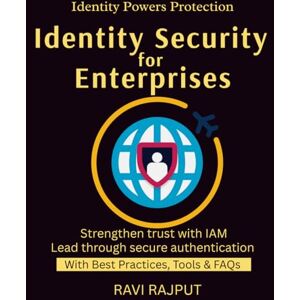 RAJPUT, RAVI Identity Security for Enterprises: Securing Digital Identities IAM for Zero Trust World Privileged Identity Defense User Lifecycle Security Authentication & Authorization Evolved RAJPUT, RAVI Identity Security for Enterprises: Securing Digital Identities IAM for Zero Trust World Privileged Identity Defense User Lifecycle Security Authentication & Authorization Evolved