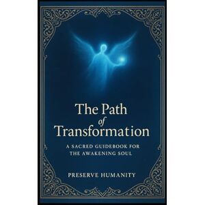 Halim, zakariae The Path of Transformation: A Sacred Guidebook for the Awakening Soul Halim, zakariae The Path of Transformation: A Sacred Guidebook for the Awakening Soul