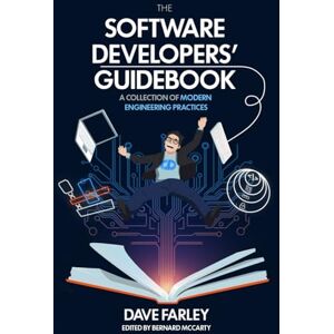 Farley, Dave The Software Developers’ Guidebook: A Collection of Modern Engineering Practices Farley, Dave The Software Developers’ Guidebook: A Collection of Modern Engineering Practices