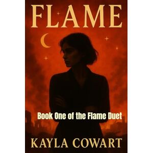 Cowart, Kayla Flame: Book One of the Flame Duet Cowart, Kayla Flame: Book One of the Flame Duet