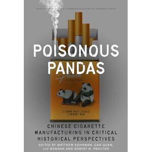 Poisonous Pandas: Chinese Cigarette Manufacturing in Critical Historical Perspectives (Studies of the Walter H. Shorenstein Asia-Pacific Research Center) Poisonous Pandas: Chinese Cigarette Manufacturing in Critical Historical Perspectives (Studies of the Walter H. Shorenstein Asia-Pacific Research Center)