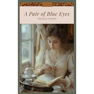 Hardy, Thomas A Pair of Blue Eyes: A Classic Victorian Romance, Unabridged Hardy, Thomas A Pair of Blue Eyes: A Classic Victorian Romance, Unabridged