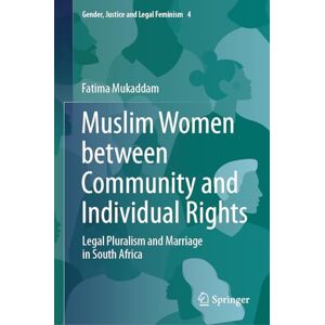Mukaddam, Fatima Muslim Women between Community and Individual Rights: Legal Pluralism and Marriage in South Africa: 4 (Gender, Justice and Legal Feminism, 4) Mukaddam, Fatima Muslim Women between Community and Individual Rights: Legal Pluralism and Marriage in South Africa: 4 (Gender, Justice and Legal Feminism, 4)