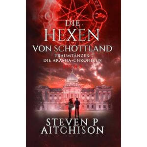 Aitchison, Steven P Die Hexen von Schottland: Traumtänzer: Die Akashic-Chroniken Band 8 Aitchison, Steven P Die Hexen von Schottland: Traumtänzer: Die Akashic-Chroniken Band 8