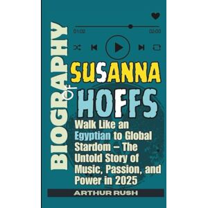 Rush, Arthur BIOGRAPHY OF SUSANNA HOFFS: Walk Like an Egyptian to Global Stardom – The Untold Story of Music, Passion, and Power in 2025 Rush, Arthur BIOGRAPHY OF SUSANNA HOFFS: Walk Like an Egyptian to Global Stardom – The Untold Story of Music, Passion, and Power in 2025