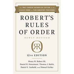 Robert III, Henry Robert Robert's Rules of Order Newly Revised, 12th edition Robert III, Henry Robert Robert's Rules of Order Newly Revised, 12th edition