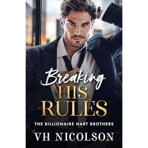 Nicolson, VH Breaking His Rules: The BRAND NEW enemies to lovers billionaire romance from VH Nicolson for 2025 (The Billionaire Hart Brothers, 2) Nicolson, VH Breaking His Rules: The BRAND NEW enemies to lovers billionaire romance from VH Nicolson for 2025 (The Billionaire Hart Brothers, 2)