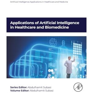 Subasi Applications of Artificial Intelligence in Healthcare and Biomedicine (Artificial Intelligence Applications in Healthcare and Medicine) Subasi Applications of Artificial Intelligence in Healthcare and Biomedicine (Artificial Intelligence Applications in Healthcare and Medicine)