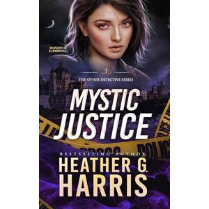 Harris, Heather G. Mystic Justice: A Supernatural Crime Thriller (The Other Detective Series) Harris, Heather G. Mystic Justice: A Supernatural Crime Thriller (The Other Detective Series)