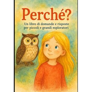 Tomassetti, Dante Perché? (Versione Cartacea): Un libro di domande e risposte per piccoli e grandi esploratori (Libri per bambini grandi e piccini) Tomassetti, Dante Perché? (Versione Cartacea): Un libro di domande e risposte per piccoli e grandi esploratori (Libri per bambini grandi e piccini)