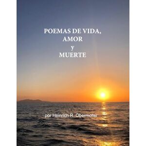 Obermoller, Heinrich Robert Poemas de Vida, Amor y Muerte Obermoller, Heinrich Robert Poemas de Vida, Amor y Muerte