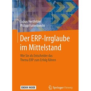 Hertfelder, Tobias Der ERP-Irrglaube im Mittelstand: Wie Sie als Entscheider das Thema ERP zum Erfolg führen Hertfelder, Tobias Der ERP-Irrglaube im Mittelstand: Wie Sie als Entscheider das Thema ERP zum Erfolg führen