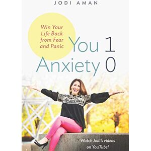 Aman, Jodi You 1 Anxiety 0: Win your life back from fear and panic Aman, Jodi You 1 Anxiety 0: Win your life back from fear and panic