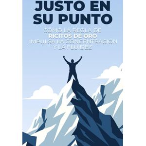 Lee Justo en su punto: Cómo la regla de Ricitos de Oro impulsa la concentración y la fluidez (Leyes del Universo) Lee Justo en su punto: Cómo la regla de Ricitos de Oro impulsa la concentración y la fluidez (Leyes del Universo)