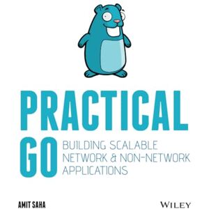 Saha, Amit Practical Go: Building Scalable Network and Non-Network Applications Saha, Amit Practical Go: Building Scalable Network and Non-Network Applications